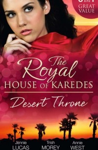  - The Royal House of Karedes: The Desert Throne: Tamed: The Barbarian King / Forbidden: The Sheikh's Virgin / Scandal: His Majesty's Love-Child