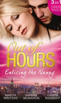  - Out of Hours... Enticing the Nanny: The Nanny and the CEO / Nanny to the Billionaire's Son / Not Just the Nanny