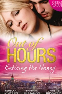  - Out of Hours... Enticing the Nanny: The Nanny and the CEO / Nanny to the Billionaire's Son / Not Just the Nanny