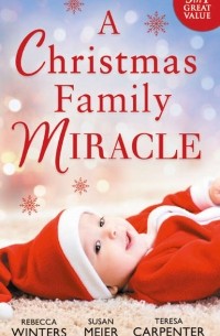  - A Christmas Family Miracle: Snowbound with Her Hero / Baby Under the Christmas Tree / Single Dad's Christmas Miracle