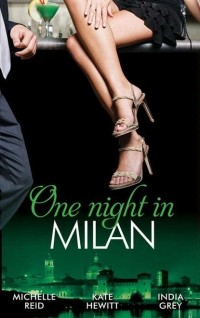  - One Night in.. . Milan: The Italian's Future Bride / The Italian's Chosen Wife / The Italian's Captive Virgin