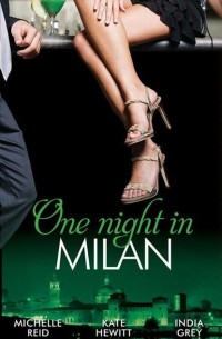  - One Night in.. . Milan: The Italian's Future Bride / The Italian's Chosen Wife / The Italian's Captive Virgin