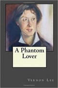 Вернон Ли - A Phantom Lover