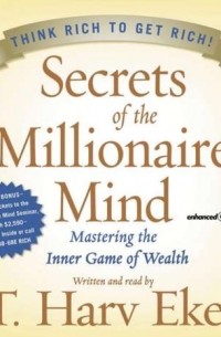 T. Harv Eker - Secrets of the Millionaire Mind: Mastering the Inner Game of Wealth