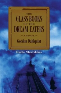Гордон Далквист - Glass Books of The Dream Eaters