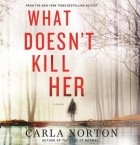 Карла Нортон - What Doesn&#039;t Kill Her