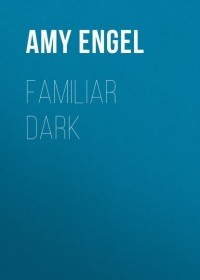 Эми Энджел - Familiar Dark