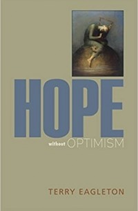 Терри Иглтон - Hope without Optimism
