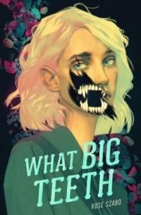 Rose Szabo - What Big Teeth