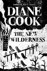 Diane Cook - The New Wilderness