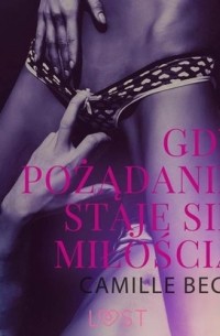 Camille Bech - Gdy pożądanie staje się miłością - opowiadanie erotyczne