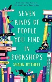 Shaun Bythell - Seven Kinds of People You Find in Bookshops
