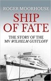 Роджер Мурхаус - Ship of Fate: The Story of the MV Wilhelm Gustloff