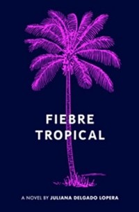 Джулиана Дельгадо Лопера - Fiebre Tropical