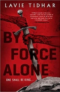 Lavie Tidhar - By Force Alone