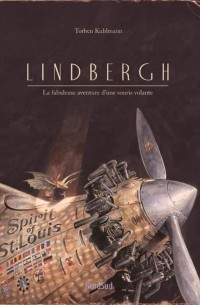 Torben Kuhlmann - Lindbergh - La fabuleuse aventure d'une souris volante