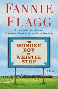 Fannie Flagg - The Wonder Boy of Whistle Stop