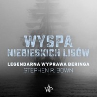 Стивен Р. Боун - Wyspa niebieskich lisów. Legendarna wyprawa Beringa