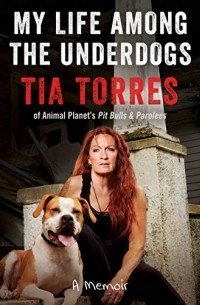 Tia Torres - My Life Among the Underdogs