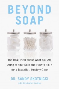  - Beyond Soap: The Real Truth About What You Are Doing to Your Skin and How to Fix It for a Beautiful, Healthy Glow