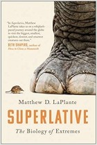 Мэттью Лаплант - Superlative: The Biology of Extremes