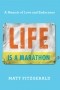 Мэт Фицджеральд - Life Is a Marathon: A Memoir of Love and Endurance