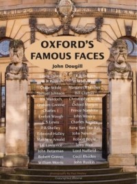 John Dougill - Oxford's Famous Faces: A Guide to Who They Are and Where They Lived