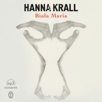 Ханна Кралль - Biała Maria