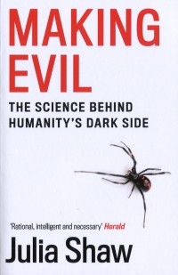 Джулия Шоу - Making Evil. The Science Behind Humanity's Dark Side