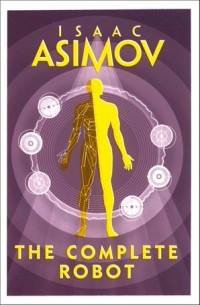 Айзек Азимов - The Complete Robot