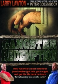 Lawton Larry - Gangster Redemption: How America's Most Notorious Jewel Robber Got Rich, Got Caught, and Got His Life Back on Track
