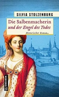 Сильвия Столценбург - Die Salbenmacherin und der Engel des Todes