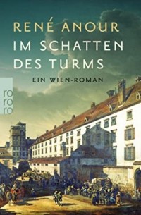 Рене Анур - Im Schatten des Turms: Ein Wien-Roman