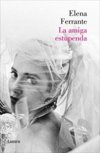 Elena Ferrante - La amiga estupenda