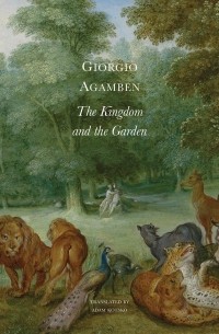 Джорджо Агамбен - The Kingdom and the Garden