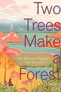 Джессика Дж. Ли - Two Trees Make a Forest: On Memory, Migration and Taiwan