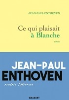 Жан-Поль Энтовен - Ce qui plaisait à Blanche