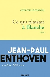 Жан-Поль Энтовен - Ce qui plaisait à Blanche