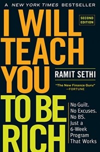 Ramit Sethi - I Will Teach You to Be Rich: No Guilt. No Excuses. No BS. Just a 6-Week Program That Works