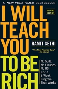 I Will Teach You to Be Rich: No Guilt. No Excuses. No BS. Just a 6-Week Program That Works