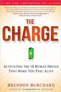 Брендон Берчард - The Charge: Activating the 10 Human Drives That Make You Feel Alive