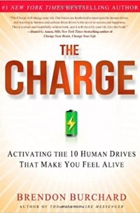 Брендон Берчард - The Charge: Activating the 10 Human Drives That Make You Feel Alive
