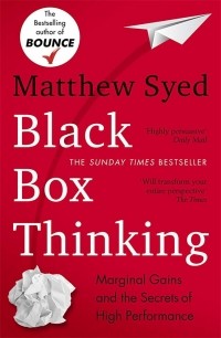 Matthew Syed - Black Box Thinking: Marginal Gains and the Secrets of High Performance