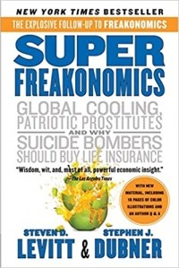 Стивен Дж. Дабнер, Стивен Левитт - SuperFreakonomics: Global Cooling, Patriotic Prostitutes, and Why Suicide Bombers Should Buy Life Insurance