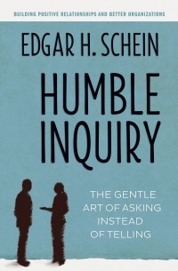 Эдгар Шейн - Humble Inquiry: The Gentle Art of Asking Instead of Telling