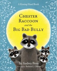 Одри Пенн - Chester Raccoon and the Big Bad Bully