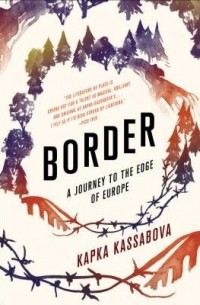 Капка Кассабова - Border: A Journey to the Edge of Europe