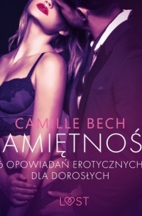 Camille Bech - Namiętność - 6 opowiadań erotycznych dla dorosłych
