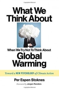 Per Espen Stoknes - What We Think About When We Try Not To Think About Global Warming: Toward a New Psychology of Climate Action