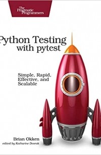Brian Okken - Python Testing with pytest: Simple, Rapid, Effective, and Scalable